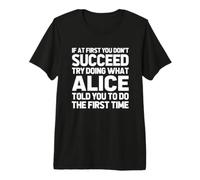 Try Doing What Alice Told You to Do... Funny Name Alice Premium T-Shirt