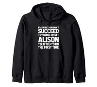 Try Doing What Alison Told You To Do... Funny Name Alison Zip Hoodie