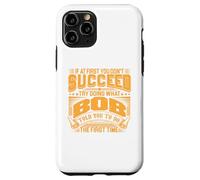 Try Doing What Bob Told You To Do The First Time Funny Bob Case for iPhone 11 Pro