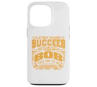 Try Doing What Bob Told You To Do The First Time Funny Bob Case for iPhone 13 Pro