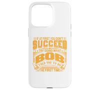 Try Doing What Bob Told You To Do The First Time Funny Bob Case for iPhone 15 Pro Max