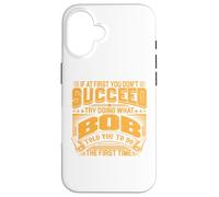 Try Doing What Bob Told You To Do The First Time Funny Bob Case for iPhone 16