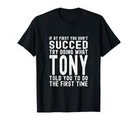 Try Doing What tony Told You Funny Birthday tony Name Joke T-Shirt