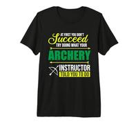 Try Doing What Your Archery Instructor - Bow Hunting Archer Premium T-Shirt