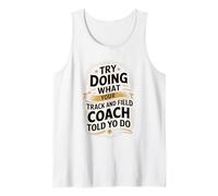 Try Doing What Your Track and Field Coach Told You to Do Tank Top
