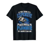 Try Hiring A Bad Plumber Plumbing Repairmen Pipefitters T-Shirt