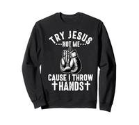 Try Jesus Not Me Cause I Throw Hands Christian Boxer Boxing Sweatshirt