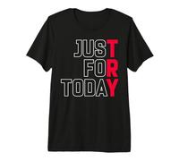 Try Just for Today Alcohol Anonymous Inspirational Premium T-Shirt