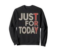 Try Just For Today Alcohol Anonymous Inspirational Sweatshirt