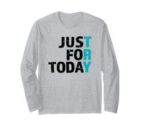 Try Just for Today - Clean & Proud Sober One Day At A Time Long Sleeve T-Shirt