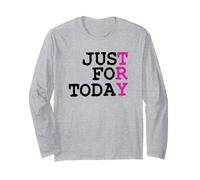 Try Just for Today : Clean & Proud Sober One Day At A Time Long Sleeve T-Shirt