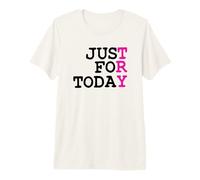 Try Just for Today : Clean & Proud Sober One Day At A Time Premium T-Shirt