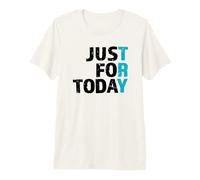 Try Just for Today - Clean & Proud Sober One Day At A Time Premium T-Shirt