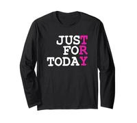 Try Just for Today : Proud Clean Sober One Day At A Time Long Sleeve T-Shirt