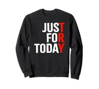 Try Just For Today | Proud Clean Sober One Day At A Time Sweatshirt