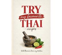 Try My Favourite Thai Recipes: bold flavours from my kitchen