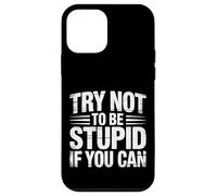 Try Not To Be Stupid If You Can Sarcasm Advice |- Case for iPhone 12 mini