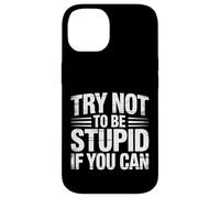 Try Not To Be Stupid If You Can Sarcasm Advice |- Case for iPhone 14