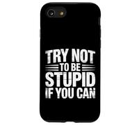 Try Not To Be Stupid If You Can Sarcasm Advice |- Case for iPhone SE (2020) / 7/8