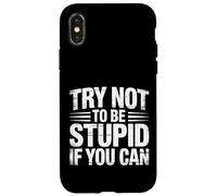 Try Not To Be Stupid If You Can Sarcasm Advice |- Case for iPhone X/XS