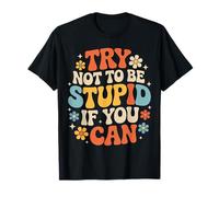 Try Not to Be Stupid If You Can Sarcasm Advice T-Shirt