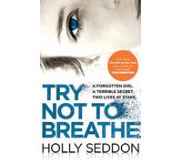 Try Not to Breathe : Gripping psychological thriller bestseller and perfect holiday read