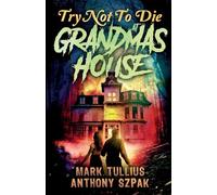 Try Not to Die: At Grandma's House: An Interactive Adventure: 1