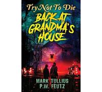 Try Not to Die: Back at Grandma's House: An Interactive Adventure: 8