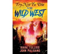 Try Not to Die: In the Wild West: An Interactive Adventure: 5