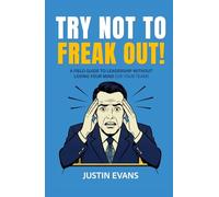 TRY NOT TO FREAK OUT!: A FIELD GUIDE TO LEADERSHIP WITHOUT LOSING YOUR MIND (OR YOUR TEAM)