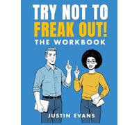 TRY NOT TO FREAK OUT! THE WORKBOOK: A PRACTICAL COMPANION TO THE FIELD GUIDE
