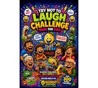 Try Not to Laugh Challenge Book for Kids: 300+ Hilarious Challenges, Silly Dares, Gross-Out Humor, Funny Voice Challenges & Laugh-Out-Loud Family Fun for Kids Ages 5-10 (Mango Giggle Series)