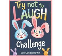 Try Not to Laugh Challenge: Easter Joke Book for Kids - Hilarious Easter Basket Stuffer with Funny Jokes, Riddles & Silly Fun for Boys, Girls, Teens & Adults
