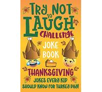 Try Not to Laugh Challenge Joke Book Thanksgiving Jokes Every Kid Should Know for Turkey Day!