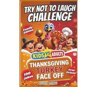 Try Not to Laugh Challenge Kids vs Adults Thanksgiving Turkey Face off: 190 Hilarious Knock-Knock Jokes, Riddles & Turkey Face-Off Challenges for Kids ... to Turn Thanksgiving into a Laugh Battle!