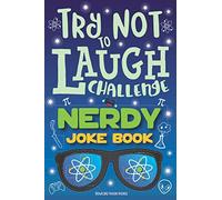 Try Not to Laugh Challenge Nerdy Joke Book: Funny Geek Jokes, Nerd Puns, Geeky Riddles, Nerdy One Liners, LOL Science Stuff, Fun Geeky Interactive Game for Boys, Girls, Kids & Adults!