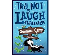 Try Not to Laugh Challenge Summer Camp Joke Book: for Kids! Funny Camp Jokes, Puns, Riddles, Knock-knocks, Fun Sleep Away Camp Gift, LOL Camping Stuff, Fun Camping Games for Girls, & Boys!