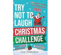 Try Not to Laugh Christmas Challenge: 201+ Holiday-Themed Runny Knock-Knock Jokes, Silly Trivia Questions and Hilarious Would-You-Rather Scenarios