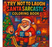 Try Not to Laugh - Santa Sarcastic Coloring Book: A Hilarious Christmas Coloring Book Filled with Funny Santa Quotes and Cozy Holiday Chaos for Adults And Teens