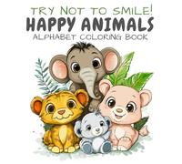 Try Not to Smile! Happy Animals Alphabet Coloring Book: Coloring pages with cute animals and letters for kids of all ages