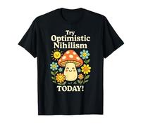 Try Optimistic Nihilism - Funny Mushroom Humor T-Shirt