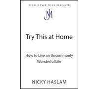 Try This at Home: How to Live an Uncommonly Wonderful Life