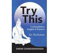 Try This: Contemplations Insights & Practices for Meditators: Contemplations Insights & Practices: Contemplations and Practices for Meditators