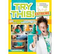 Try This Extreme: 50 Fun & Safe Experiments for the Mad Scientists in You