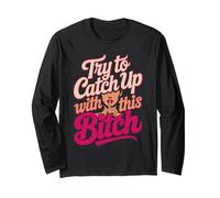 Try to Catch Up with me Funny Quirky Female Attitude design Long Sleeve T-Shirt