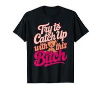 Try to Catch Up with me Funny Quirky Female Attitude design T-Shirt