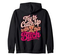 Try to Catch Up with me Funny Quirky Female Attitude design Zip Hoodie