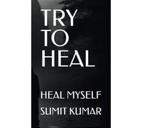 TRY TO HEAL: HEAL MYSELF