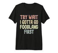 Try Wait I Gotta Go Foodland First Hawaiian Pidgin Hawaii Premium T-Shirt