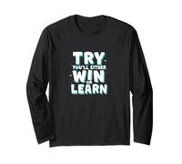 Try, You'll Either Win or Learn. Motivational Quote Long Sleeve T-Shirt